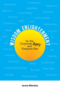Wisdom Enlightenment for the Corporate Hippy and Everyone Else