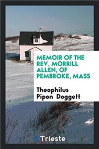 Memoir of the Rev. Morrill Allen, of Pembroke, Mass