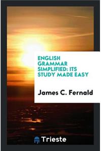 English Grammar Simplified: Its Study Made Easy