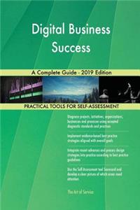 Digital Business Success A Complete Guide - 2019 Edition