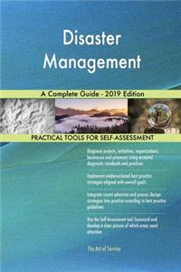 Disaster Management A Complete Guide - 2019 Edition