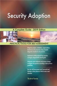 Security Adoption A Complete Guide - 2019 Edition