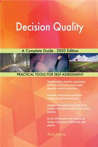 Decision Quality A Complete Guide - 2020 Edition