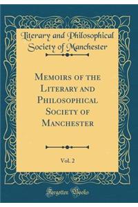 Memoirs of the Literary and Philosophical Society of Manchester, Vol. 2 (Classic Reprint)