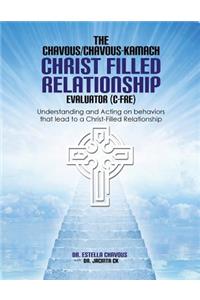 Understanding and Acting on Behaviors that lead to Christ-Filled Relationships: The Chavous/Chavous-Kambach Christ-Filled Relationship Evaluator (C-Fre)