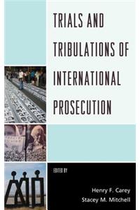 Trials and Tribulations of International Prosecution