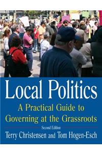 Local Politics: A Practical Guide to Governing at the Grassroots: A Practical Guide to Governing at the Grassroots