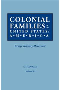 Colonial Families of the United States of America. in Seven Volumes. Volume II