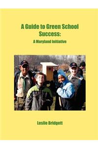 A Guide to Green School Success: A Maryland Initiative