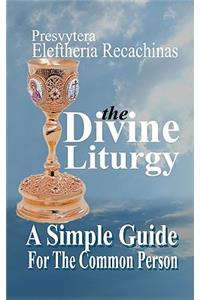 The Divine Liturgy - A Simple Guide for the Common Person