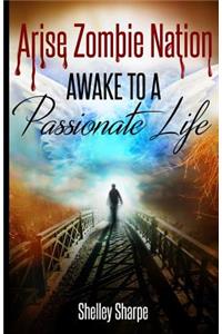 Arise Zombie Nation Awake To A Passionate Life