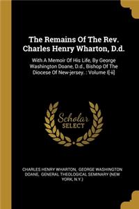 Remains Of The Rev. Charles Henry Wharton, D.d.