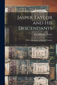 Jasper Taylor and His Descendants; With Genealogies of Related Families