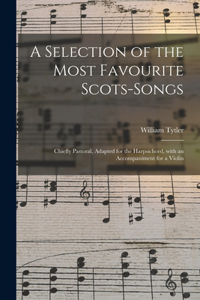 A Selection of the Most Favourite Scots-songs