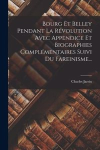 Bourg Et Belley Pendant La Révolution Avec Appendice Et Biographies Complémentaires Suivi Du Fareinisme...