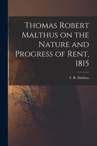 Thomas Robert Malthus on the Nature and Progress of Rent, 1815