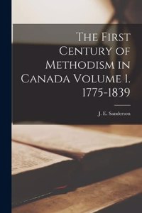 The First Century of Methodism in Canada Volume 1. 1775-1839