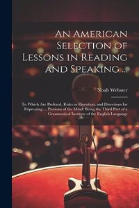 An American Selection of Lessons in Reading and Speaking ...