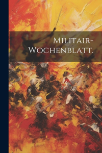 Militair-Wochenblatt.