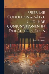 Über Die Conditionalsätze Und Ihre Conjunctionen in Der Älteren Edda