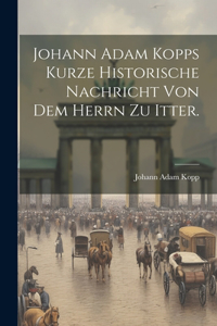 Johann Adam Kopps kurze historische Nachricht von dem Herrn zu Itter.