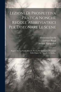 Lezioni Di Prospettiva Pratica Nonchè Regole Abbreviatrici Per Disegnare Le Scene