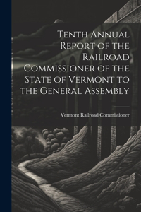 Tenth Annual Report of the Railroad Commissioner of the State of Vermont to the General Assembly