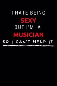 I Hate Being Sexy But I'm A Musician So I Can't Help It