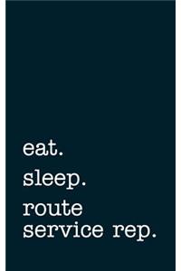 eat. sleep. route service rep. - Lined Notebook