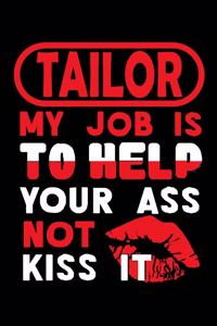 TAILOR - my job is to help your ass not kiss it