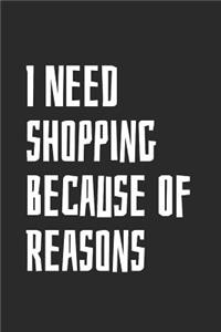 I Need Shopping Because Of Reasons