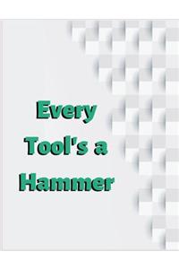 Every Tool's a Hammer