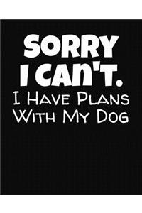 Sorry I Can't I Have Plans With My Dog