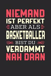 Niemand Ist Perfekt Aber ALS Basketballer Bist Du Verdammt Nah Dran