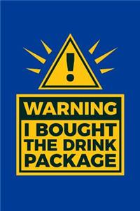 Warning I Bought The Drink Package
