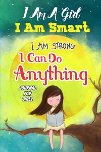 I Am A Girl I Am Smart I Am Strong I Can do Anything Journal for Kids