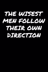 The Wisest Men Follow Their Own Direction