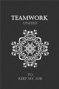 TEAMWORK United to keep my JOB