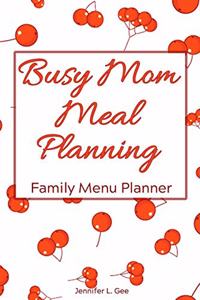 Busy Mom Meal Planning Family Menu Planner