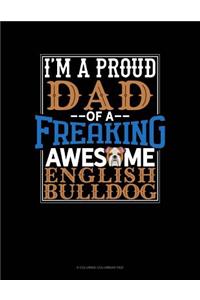I Am A Proud Dad Of A Freaking Awesome English Bulldog