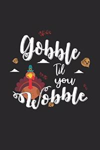 Gobble Til You Wobble