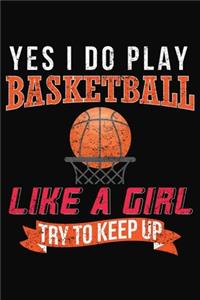 Yes I Do Play Basketball Like A Girl Try To Keep Up