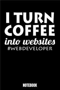 I Turn Coffee Into Sites #Web Developer Notebook: Journal Gift ( 6 x 9 - 110 blank pages)