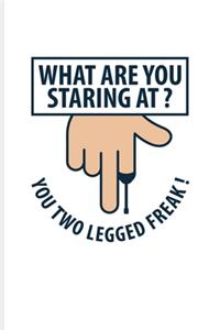What Are You Staring At? You Two Legged Freak!