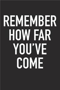 Remember How Far You've Come