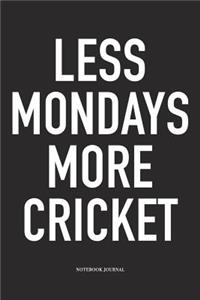 Less Mondays More Cricket