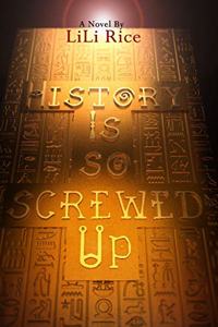 History Is So Screwed Up