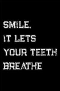 Smile It Lets Your Teeth Breathe