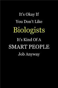 It's Okay If You Don't Like Biologists It's Kind Of A Smart People Job Anyway