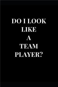 Do I Look Like A Team Player?: Funny Sarcasm Lined Notebook Journal